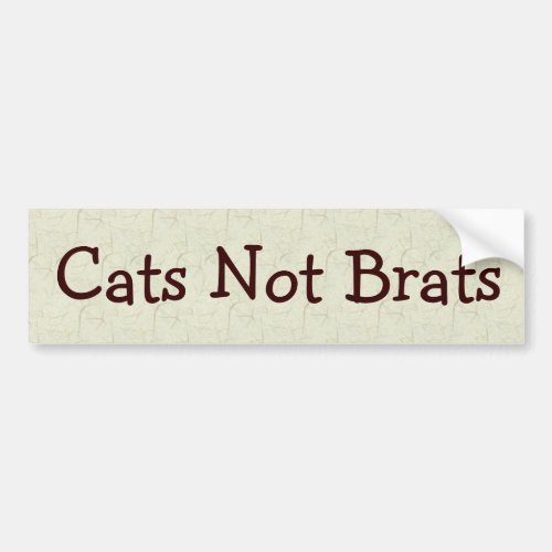 Cats Not Brats Bumper Sticker