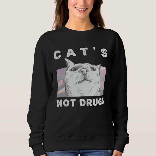 Cats Not Drugs  Cat  for Women and Men Sweatshirt (Front)