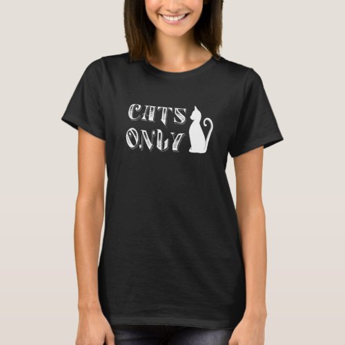 Cats Only Cat Owners Kitties Only Allowed Pet Cat  T_Shirt