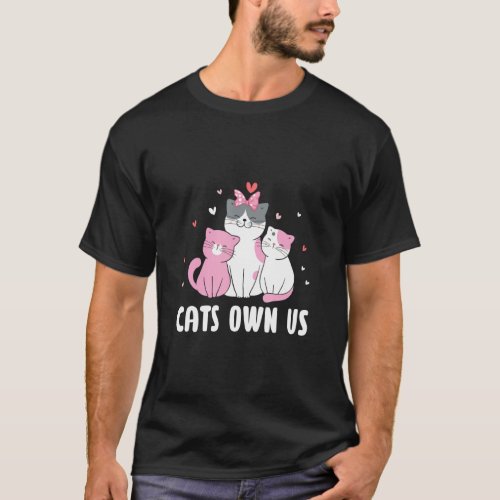 Cats Own Us Funny Cat Lover Humor Kitten Cat Mom B T_Shirt