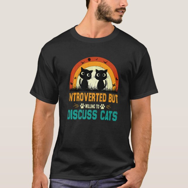 Cats Quote Introverted But Willing To Discuss Cats T-Shirt (Front)