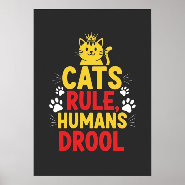 Cats Rule, Humans Drool Poster (Front)