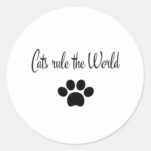 Cats rule the World  Classic Round Sticker