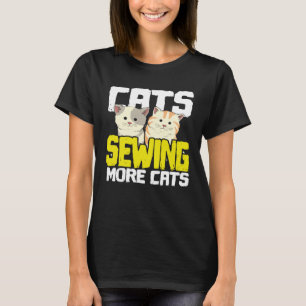 Cats Sewing More Cats  Cat Loving Seamstress T-Shirt