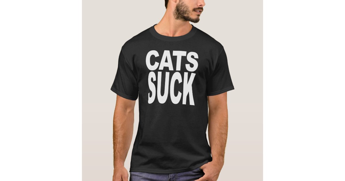 Cats Suck T Shirt Zazzle