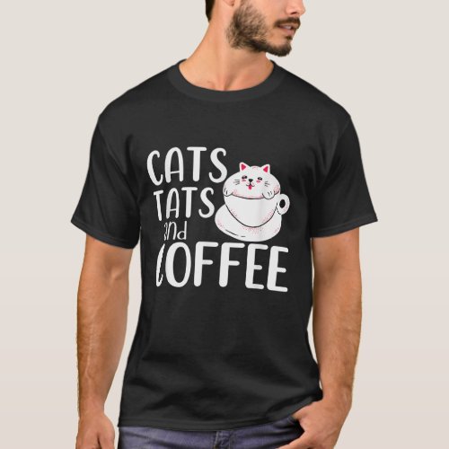 Cats Tats And Coffee Cat Owner Coffee Lover Tattoo T_Shirt