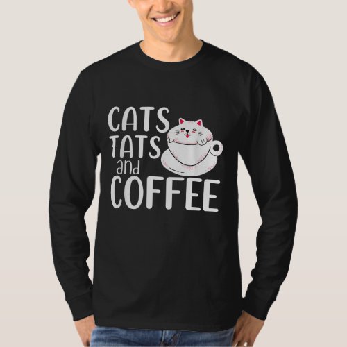 Cats Tats And Coffee Cat Owner Coffee Lover Tattoo T_Shirt