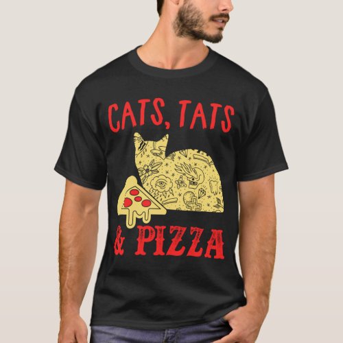 Cats Tats And Pizza Cat Lover Gift T_Shirt