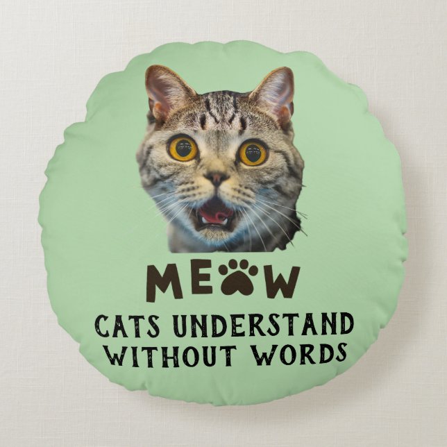 Cats Understand Without Words Round Pillow (Front)