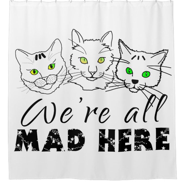 Cats - We Are All Mad Here Shower Curtain (Front)
