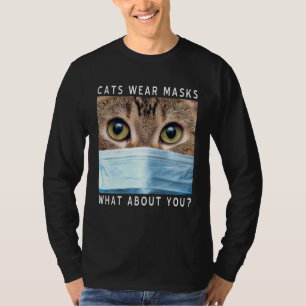 Cats Wear Masks What About You  Cat Face Mask T-Shirt