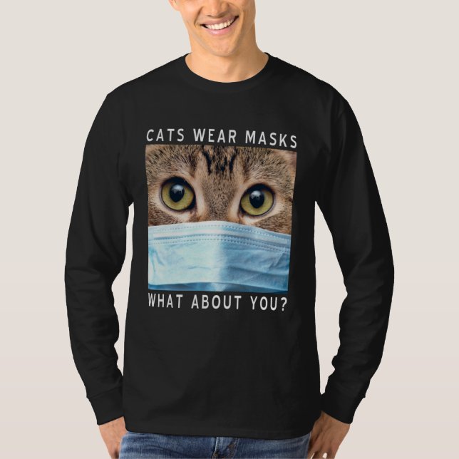 Cats Wear Masks What About You  Cat Face Mask T-Shirt (Front)