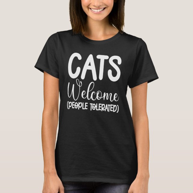 Cats Welcome People Tolerated Cat Graphic T-Shirt (Front)