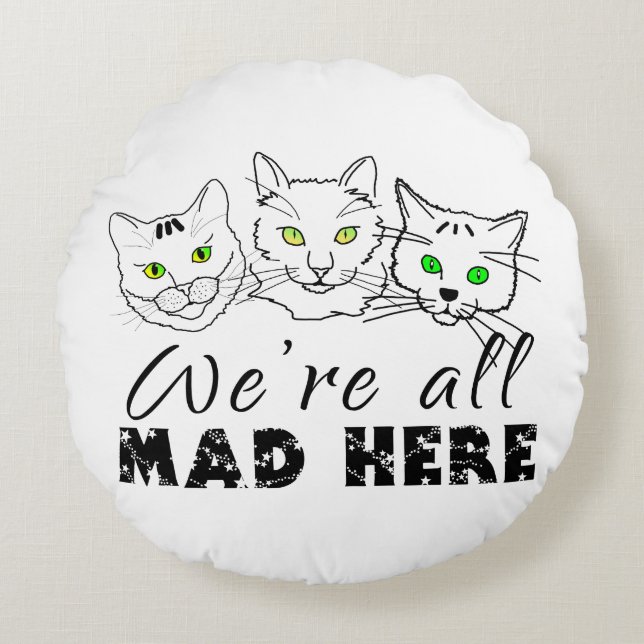 Cats - We're All Mad Here Round Pillow (Front)