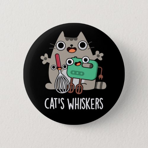 Cats Whiskers Funny Baking Pun Dark BG Button