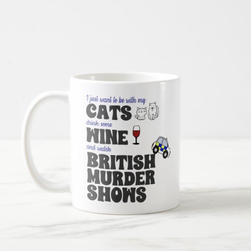 Cats Wine and British Murder Shows Coffee Mug