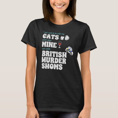 Cats Wine and British Murder Shows T_Shirt