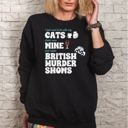 Cats Wine and British Murder Shows T_Shirt Sweatshirt
