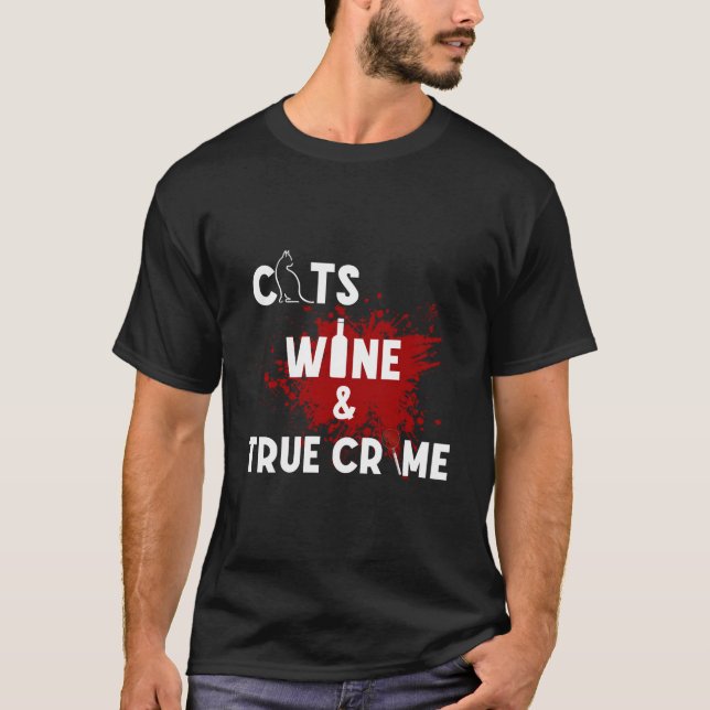 Cats Wine And True Crime T-Shirt (Front)