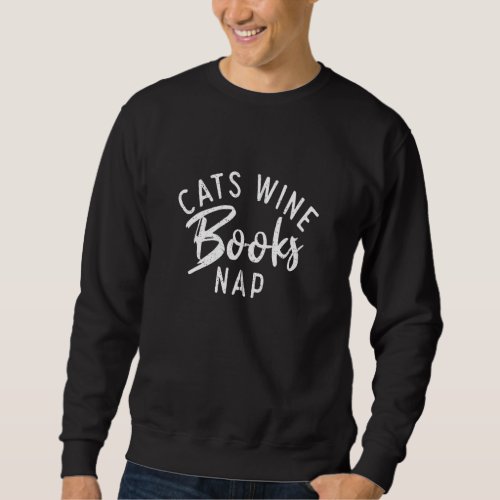 Cats Wine Books Nap Funny Cat Owner Wine Drinker S Sweatshirt