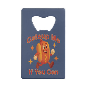 Catsup Me If You Can Funny Hot Dog – Ketchup Pun Credit Card Bottle Opener