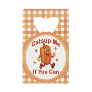 Catsup Me If You Can Funny Hot Dog – Ketchup Pun Credit Card Bottle Opener