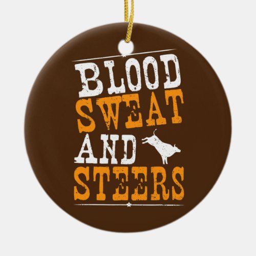 Cattle Blood Sweat And Steers Farmer Sayings  Ceramic Ornament