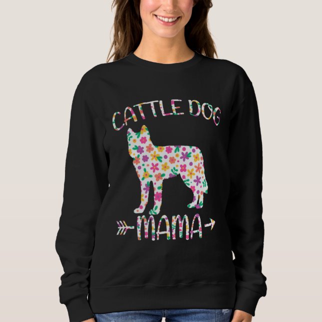 Cattle Dog Mama Floral Dog Mom Mothers Day Sweatshirt (Front)