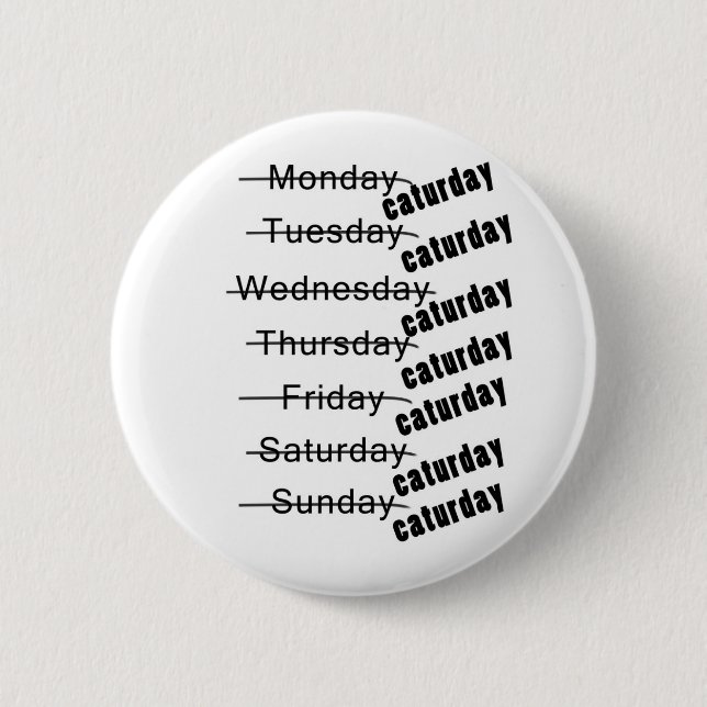 Caturday Everyday Funny Pinback Button (Front)