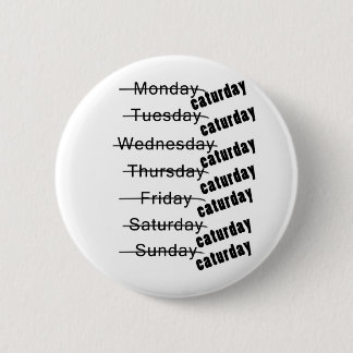 Caturday Everyday Funny Pinback Button