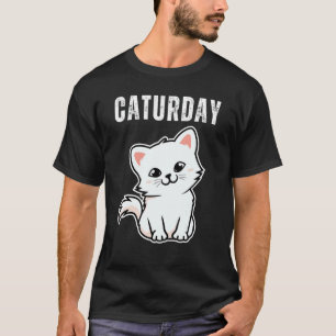 Caturday Joke Hilarious Saying Quote Cat T-Shirt