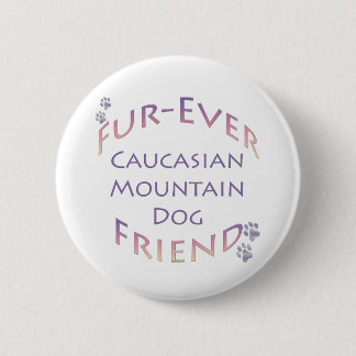 Caucasian Mountain Dog Furever Pinback Button