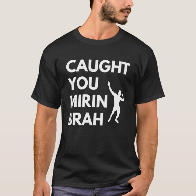 Caught U Mirin Brah Motivational Bodybuilding Sigm T-Shirt (Front)