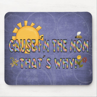 Cause I´m the Mom Mouse Pad