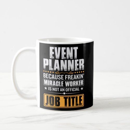 cause miricale worker is no job title event planne coffee mug