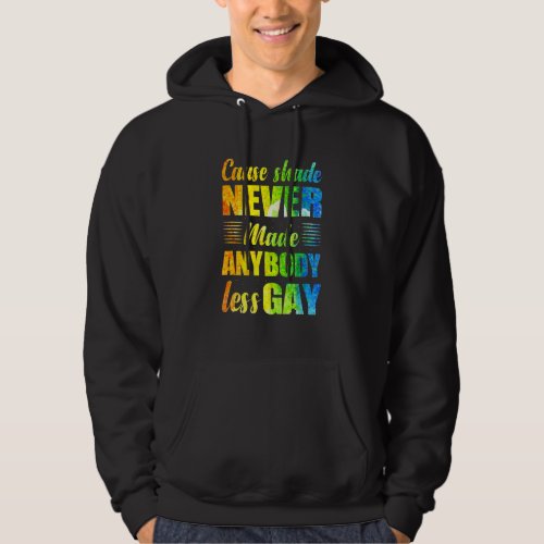 Cause Shade Never Made Anybody Less Gay Hoodie