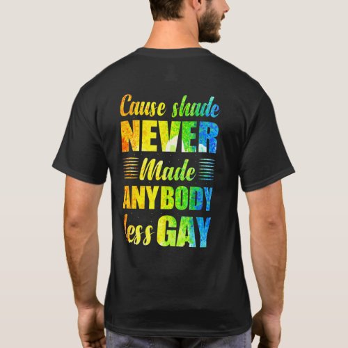 Cause Shade Never Made Anybody Less Gay T_Shirt