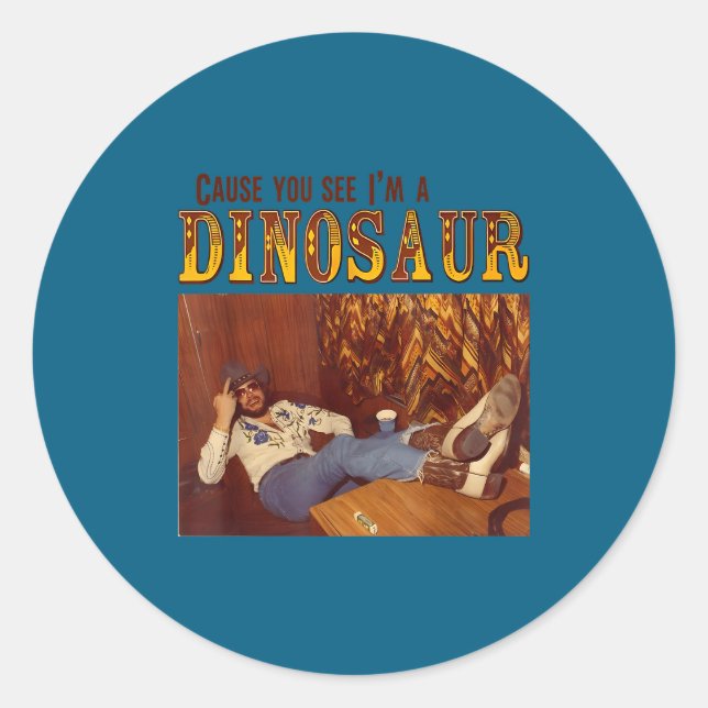 Cause You See I'm A Dinosaur  Classic Round Sticker (Front)