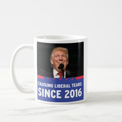 Causing liberal tears since 2016 _ Trump Mug