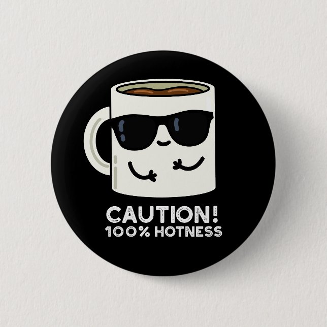 Caution 100% Hotness Funny Coffee Pun Dark BG Button (Front)