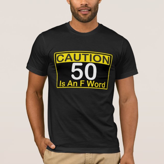 CAUTION 50 is an F Word 50th BIRTHDAY Tee (Front)