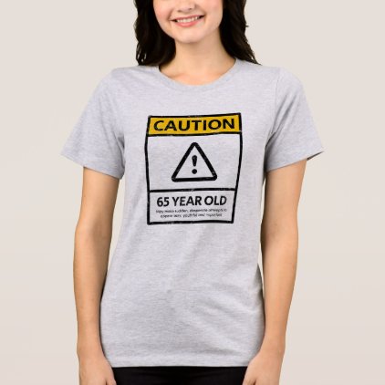 CAUTION 65 Year Old 65th Birthday Gift Tee