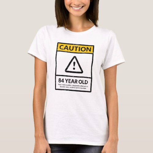 CAUTION 84 Year Old 84th Birthday Gift Tee