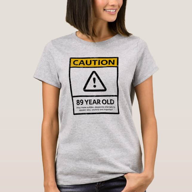 CAUTION 89 Year Old 89th Birthday Gift Tee (Front)