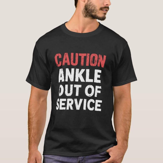 Caution Ankle Out of Service - Funny Injury  1 T-Shirt (Front)