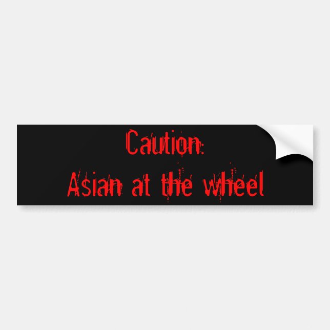Caution: Asian at the wheel Bumper Sticker (Front)