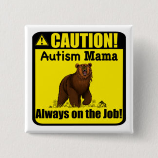 “Caution, Autism Mama Grizzly...!” Button pin