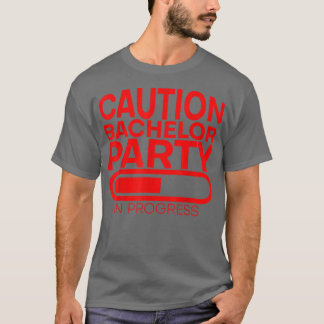 Caution Bachelor Party In Progress --- T-Shirt