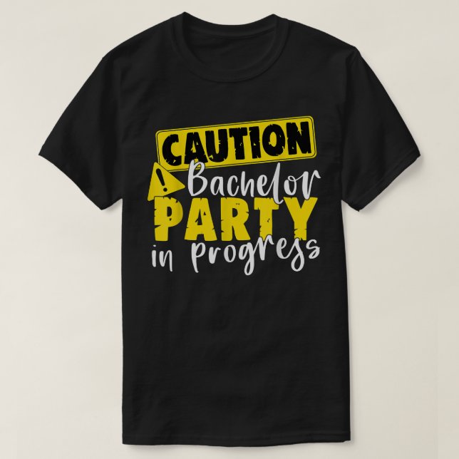 Caution Bachelor Party In Progress Wedding Groom38 T-Shirt (Design Front)