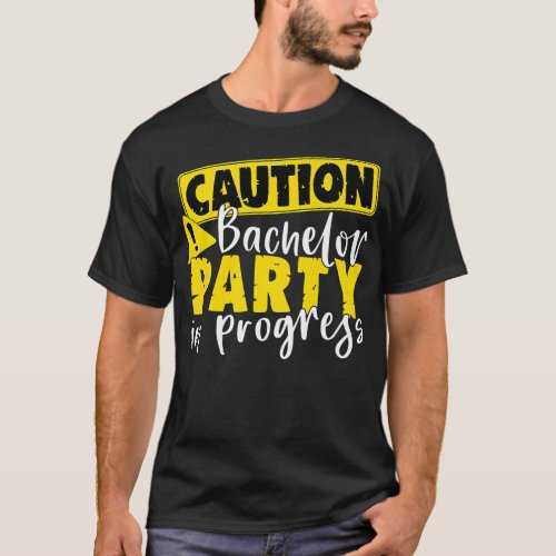 Caution Bachelor Party In Progress Wedding Groom 3 T_Shirt